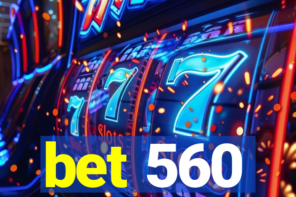 bet 560